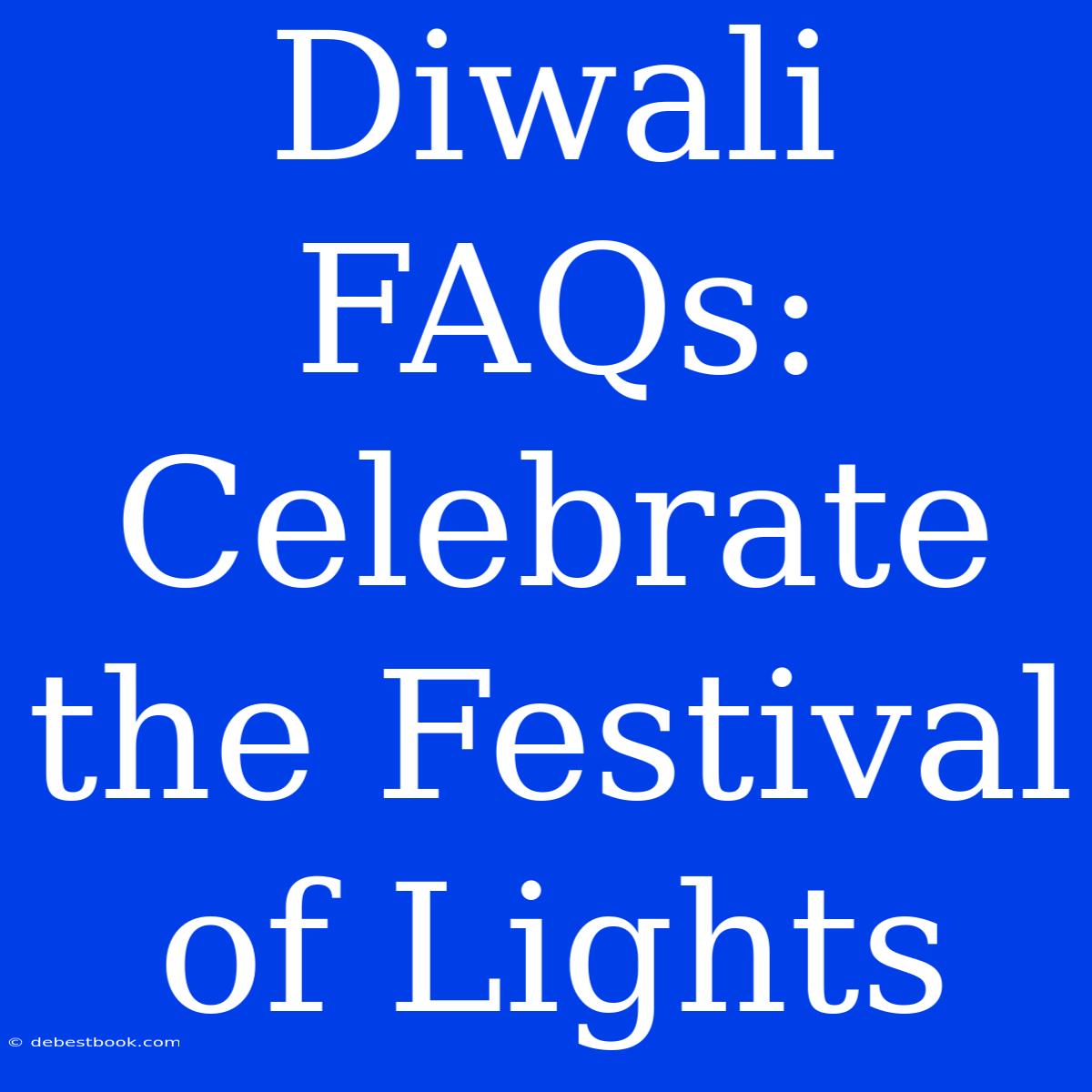 Diwali FAQs: Celebrate The Festival Of Lights