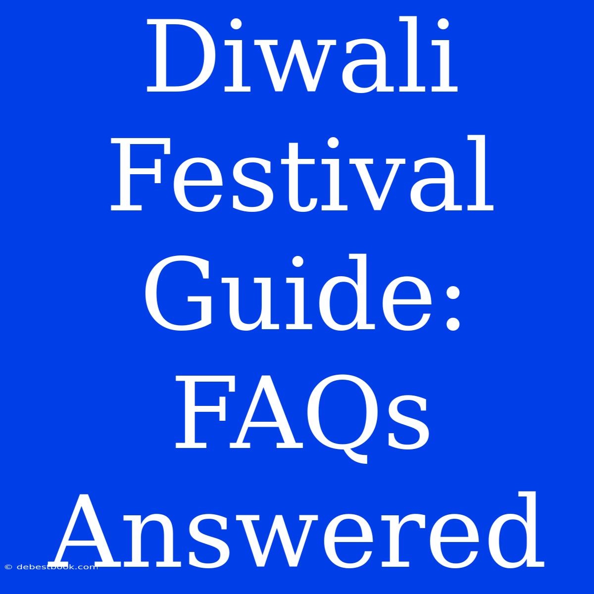 Diwali Festival Guide: FAQs Answered