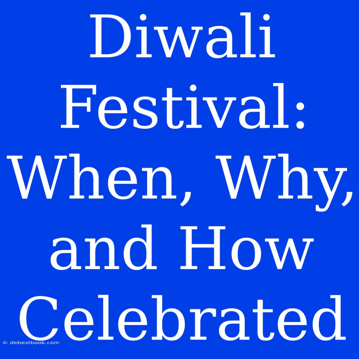 Diwali Festival: When, Why, And How Celebrated