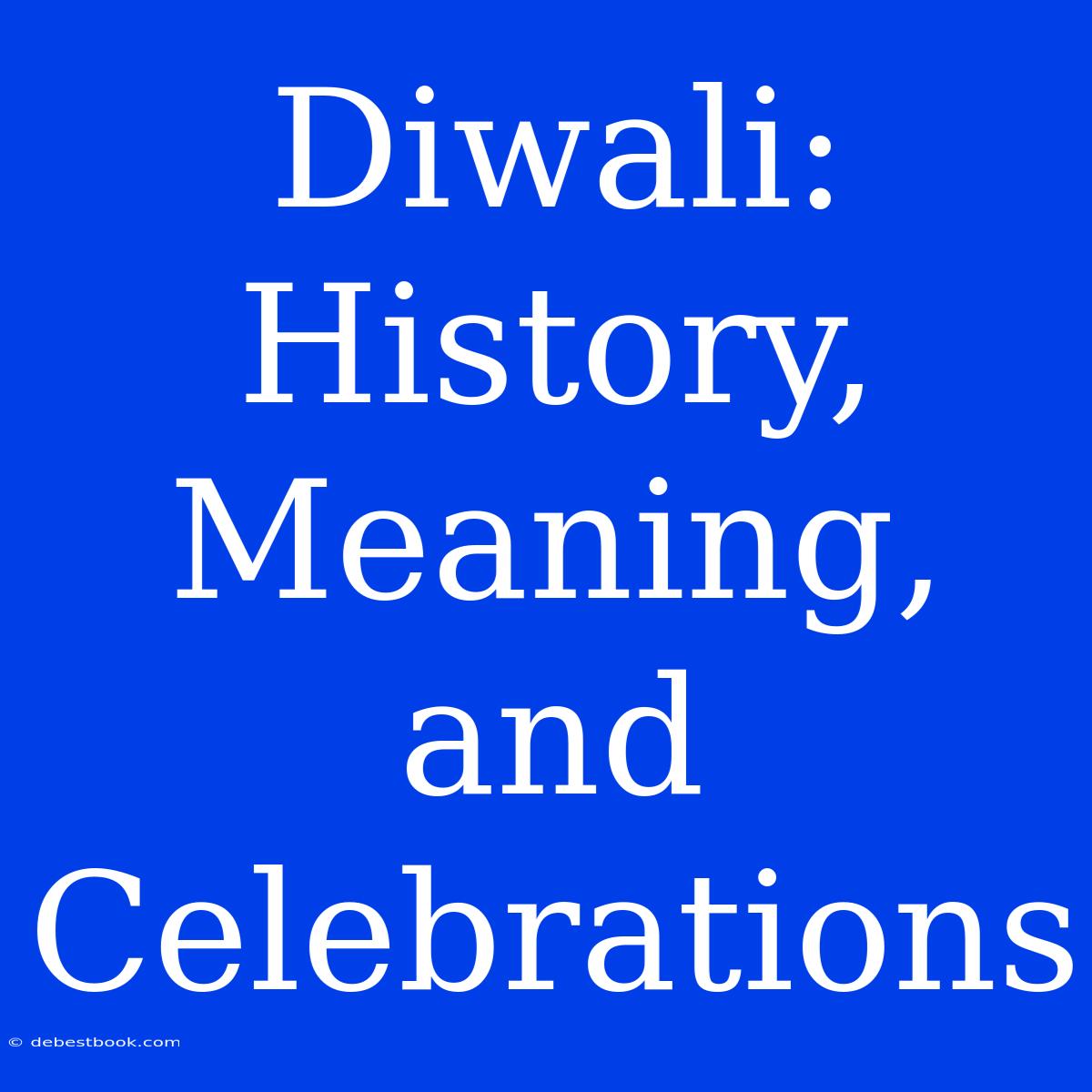 Diwali: History, Meaning, And Celebrations