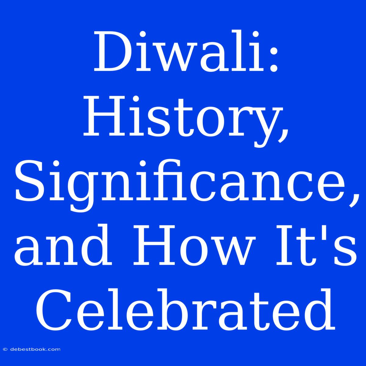 Diwali: History, Significance, And How It's Celebrated