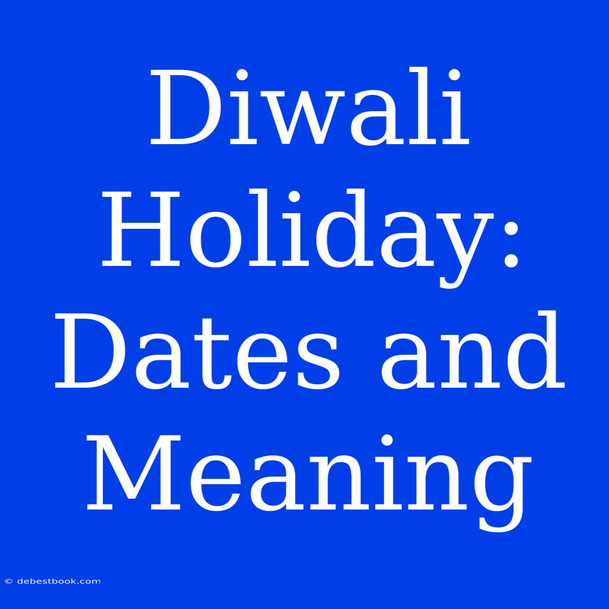 Diwali Holiday: Dates And Meaning