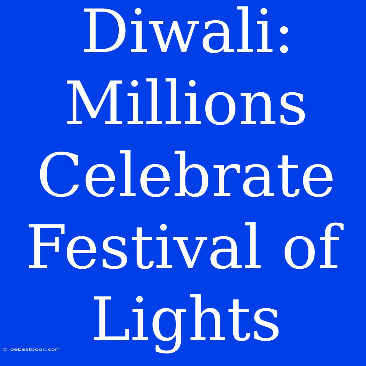 Diwali: Millions Celebrate Festival Of Lights