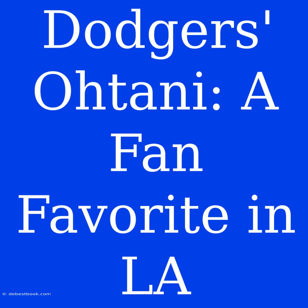 Dodgers' Ohtani: A Fan Favorite In LA