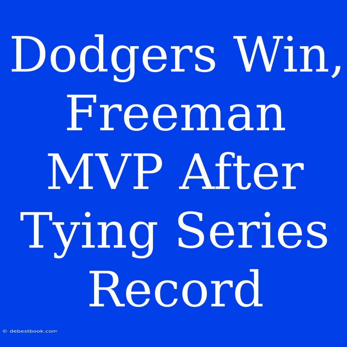 Dodgers Win, Freeman MVP After Tying Series Record