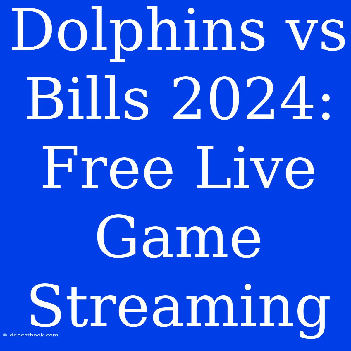 Dolphins Vs Bills 2024: Free Live Game Streaming