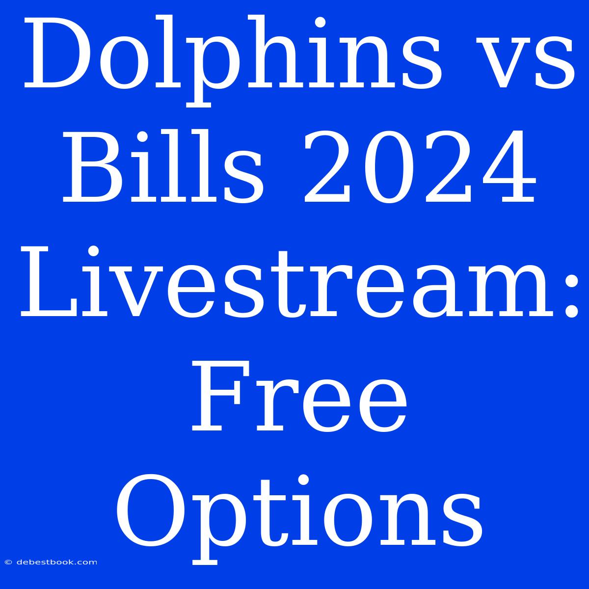 Dolphins Vs Bills 2024 Livestream: Free Options