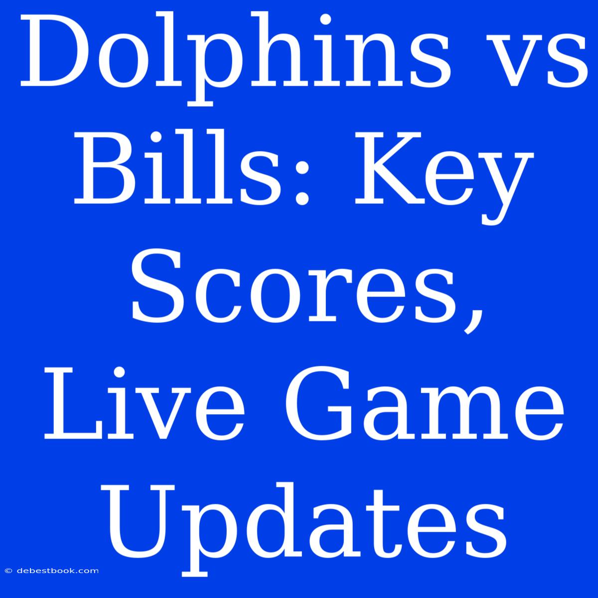 Dolphins Vs Bills: Key Scores, Live Game Updates