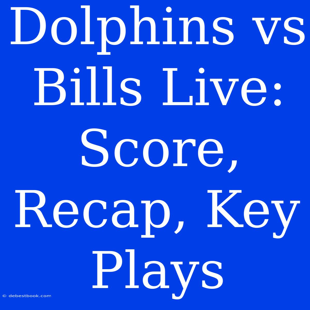 Dolphins Vs Bills Live: Score, Recap, Key Plays