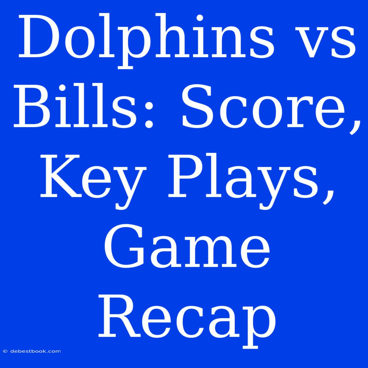 Dolphins Vs Bills: Score, Key Plays, Game Recap