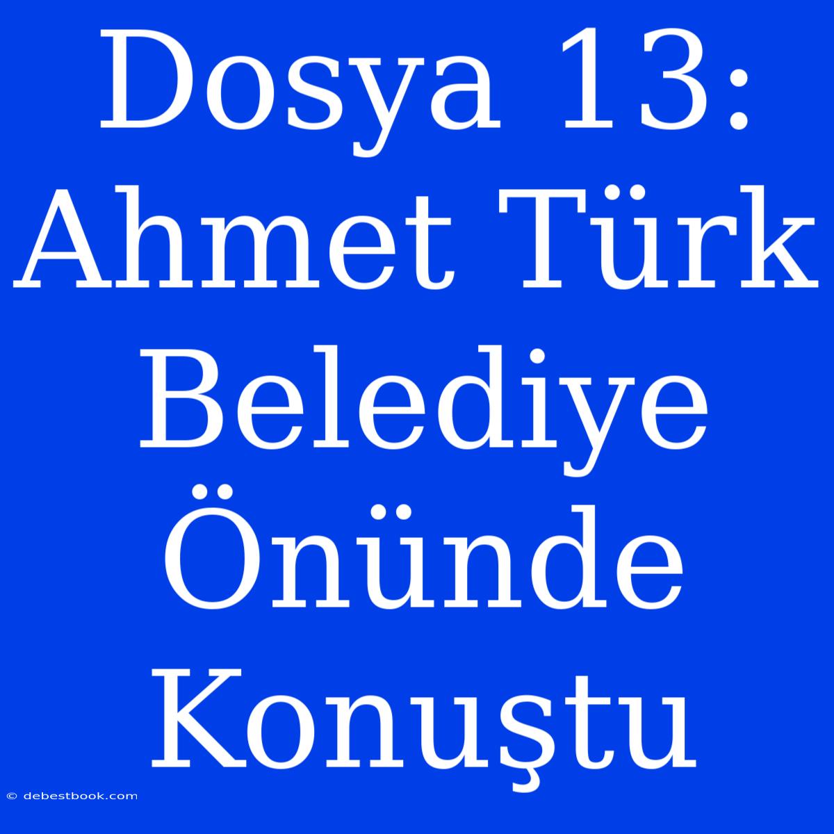 Dosya 13: Ahmet Türk Belediye Önünde Konuştu