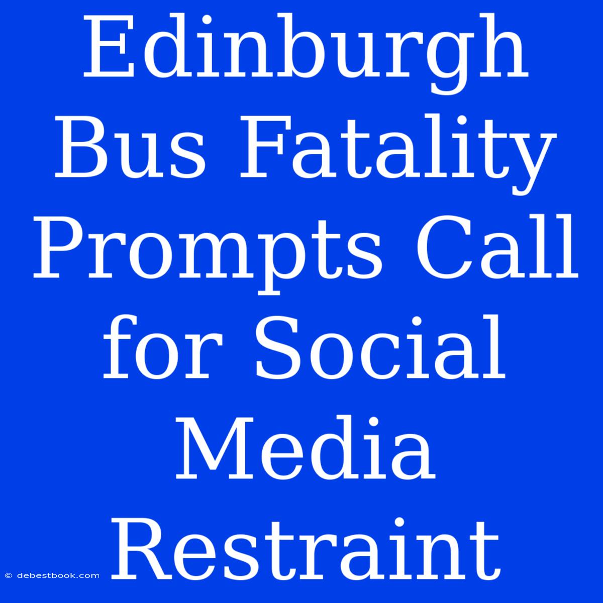 Edinburgh Bus Fatality Prompts Call For Social Media Restraint