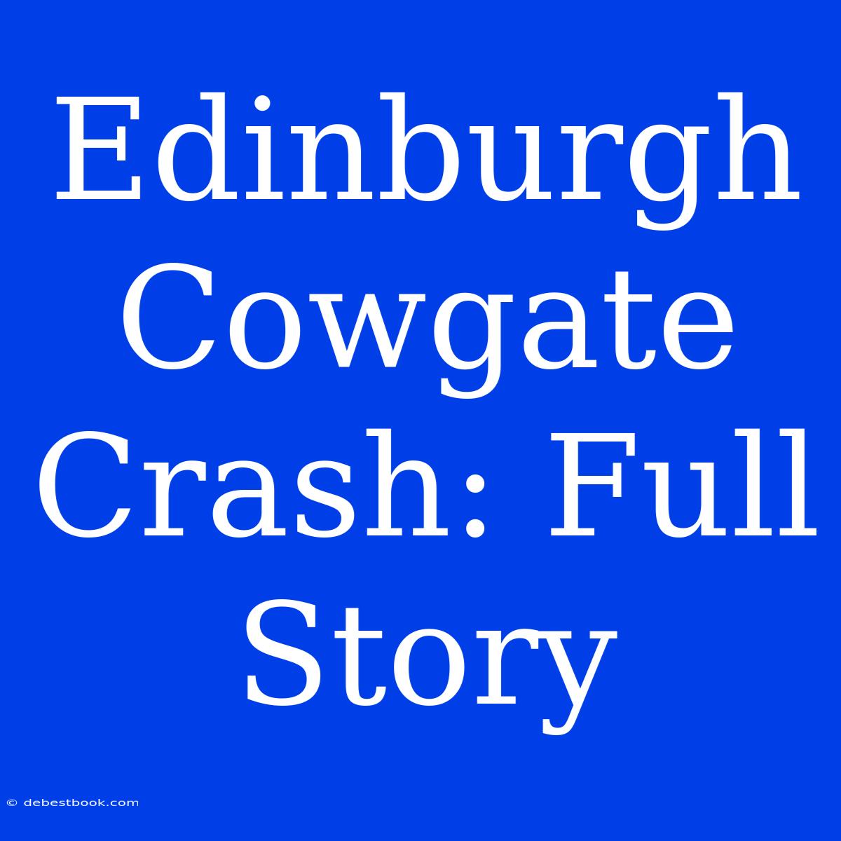 Edinburgh Cowgate Crash: Full Story