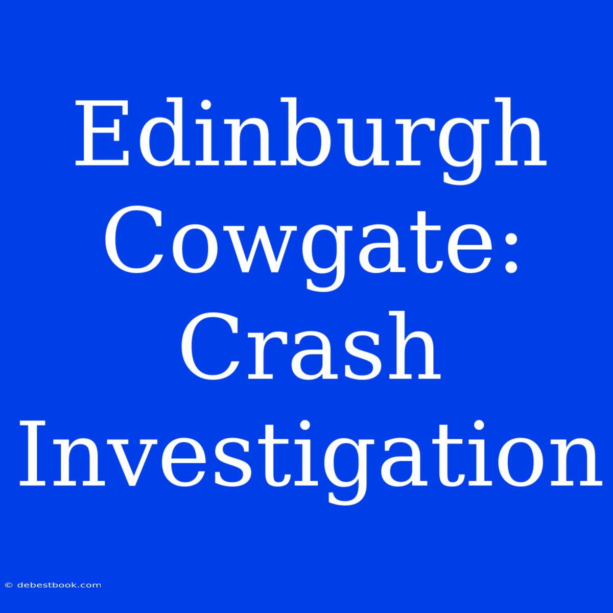 Edinburgh Cowgate: Crash Investigation 