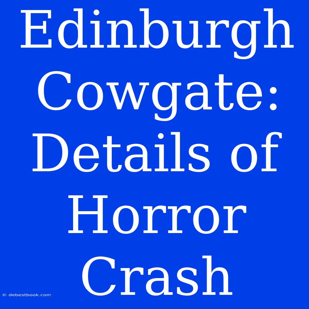 Edinburgh Cowgate: Details Of Horror Crash