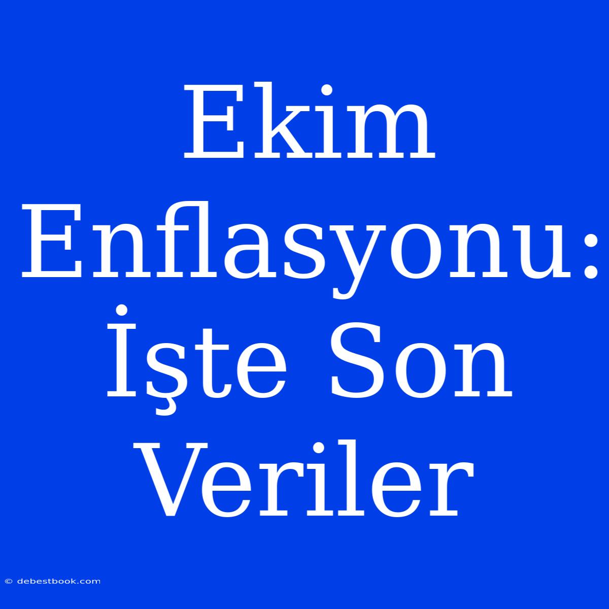 Ekim Enflasyonu: İşte Son Veriler