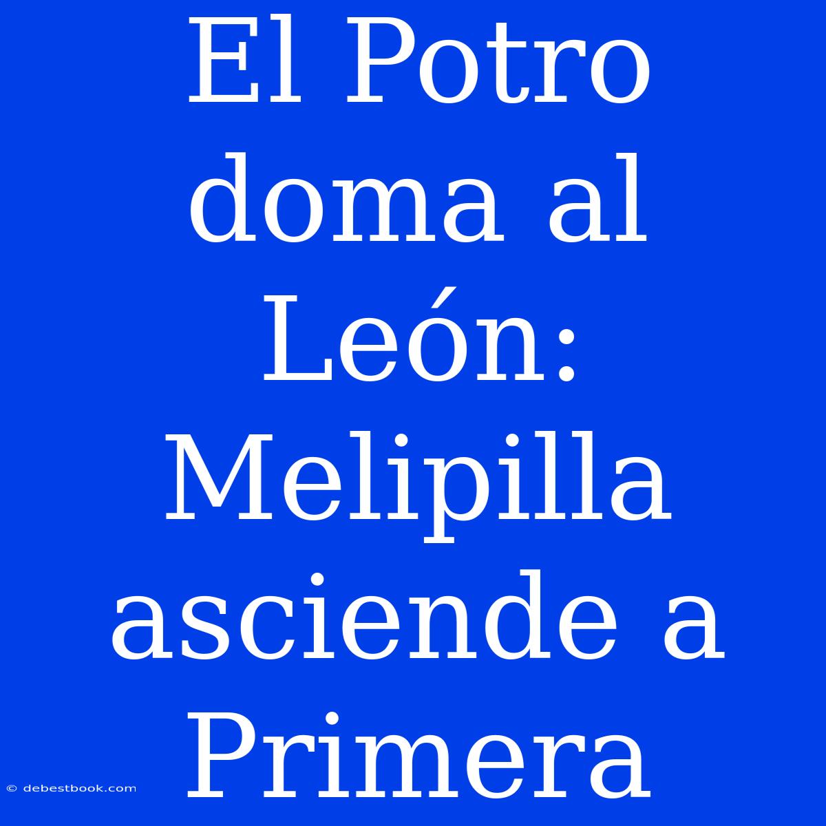 El Potro Doma Al León: Melipilla Asciende A Primera