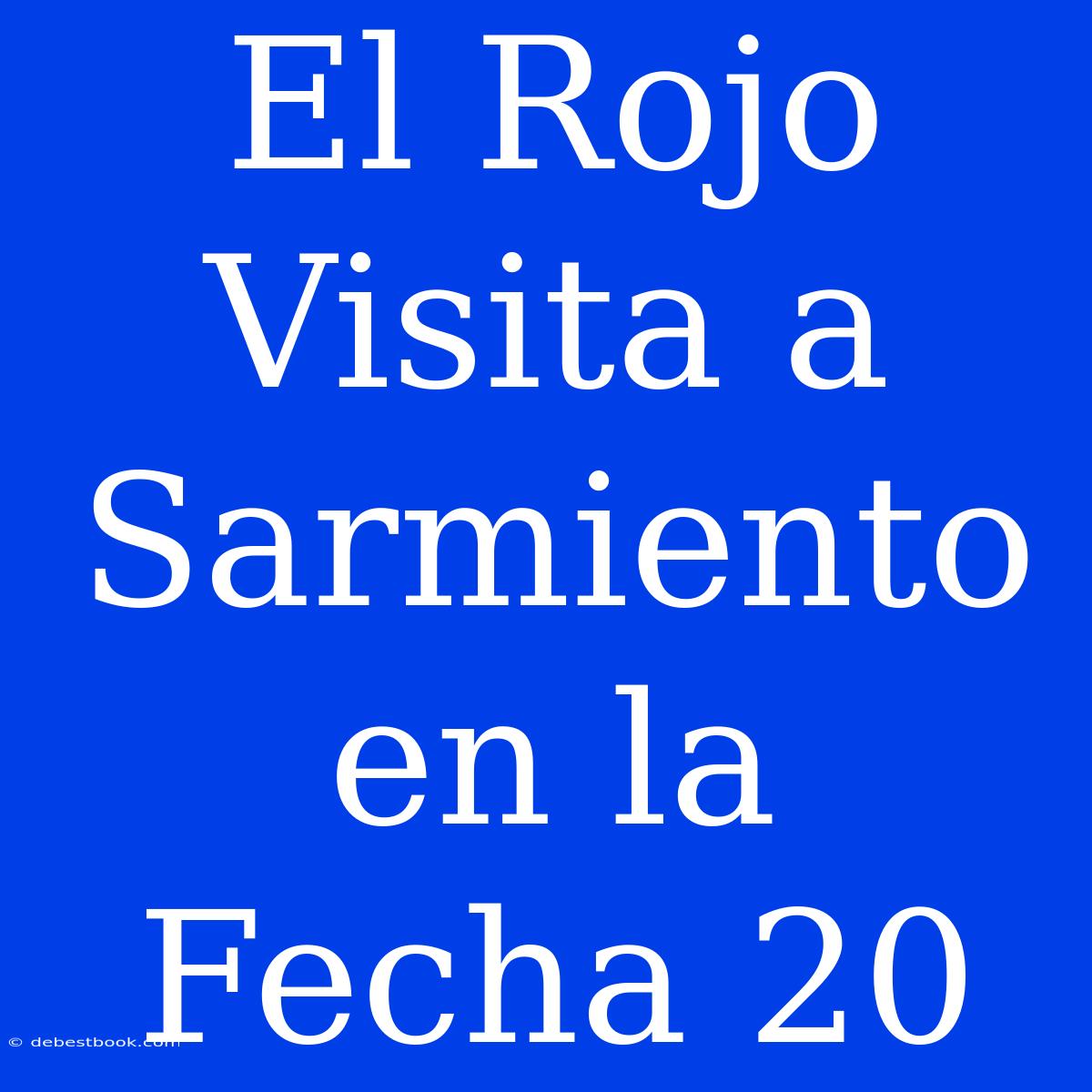 El Rojo Visita A Sarmiento En La Fecha 20