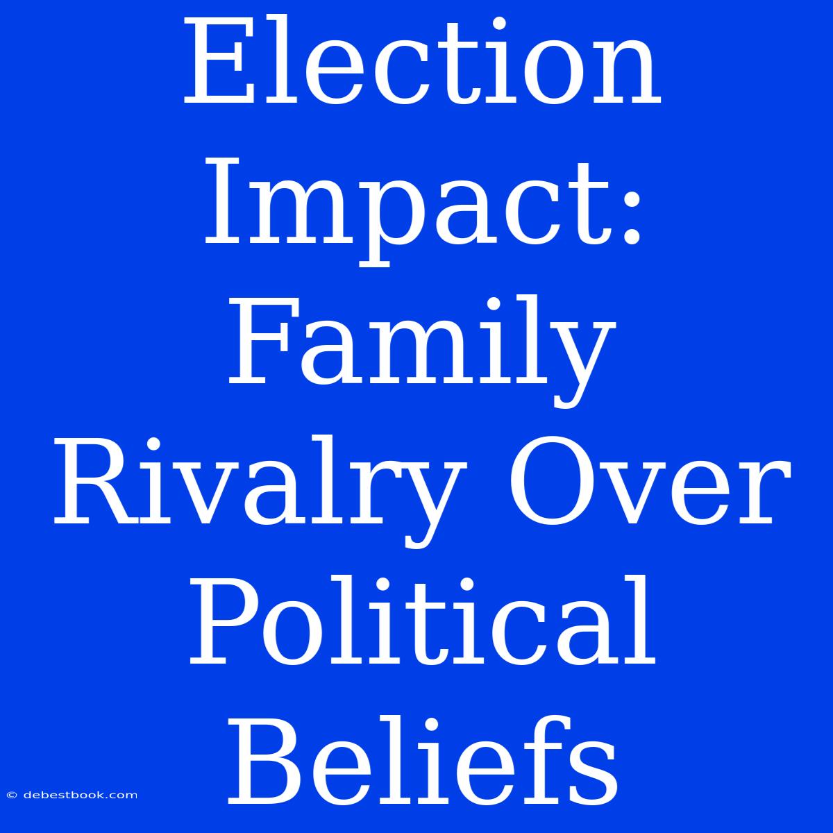 Election Impact: Family Rivalry Over Political Beliefs