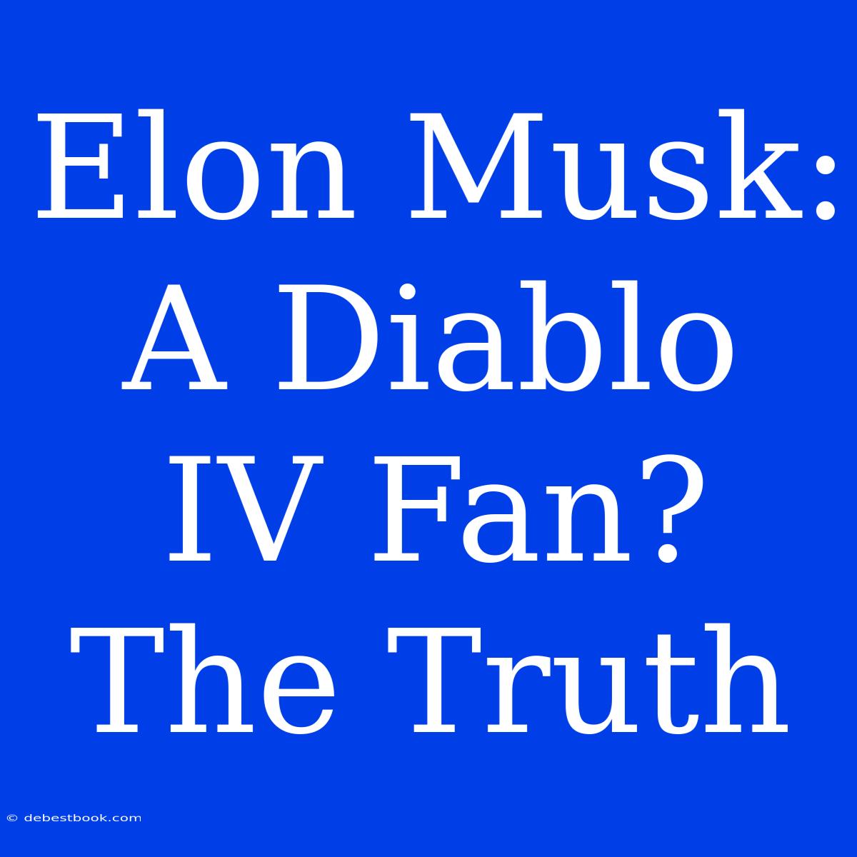 Elon Musk: A Diablo IV Fan? The Truth