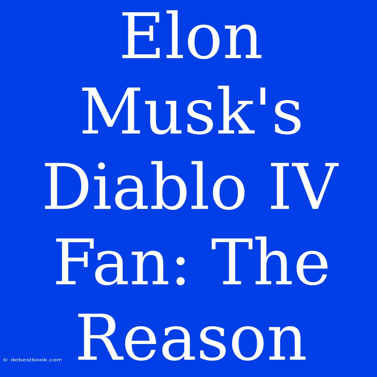 Elon Musk's Diablo IV Fan: The Reason