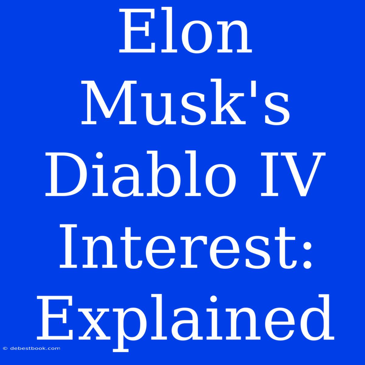 Elon Musk's Diablo IV Interest: Explained 