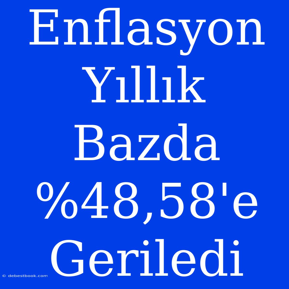 Enflasyon Yıllık Bazda %48,58'e Geriledi