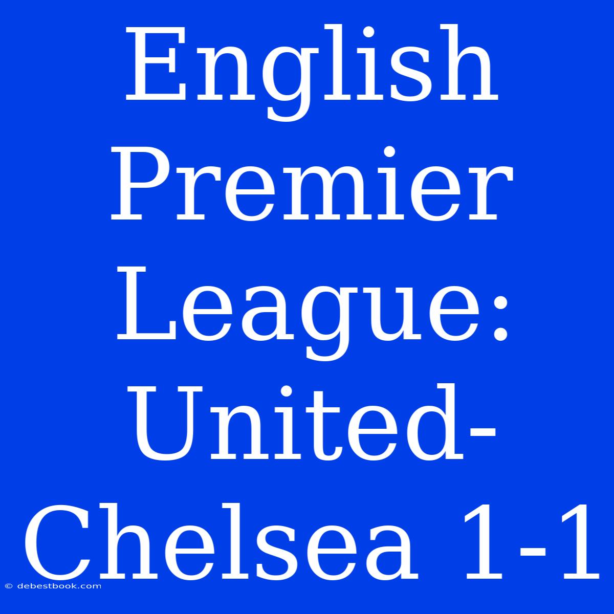 English Premier League: United-Chelsea 1-1