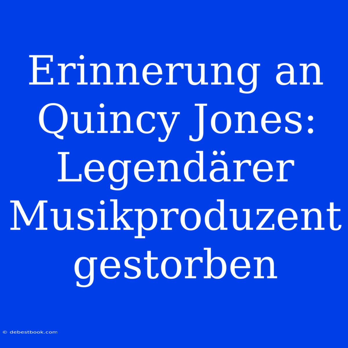 Erinnerung An Quincy Jones: Legendärer Musikproduzent Gestorben