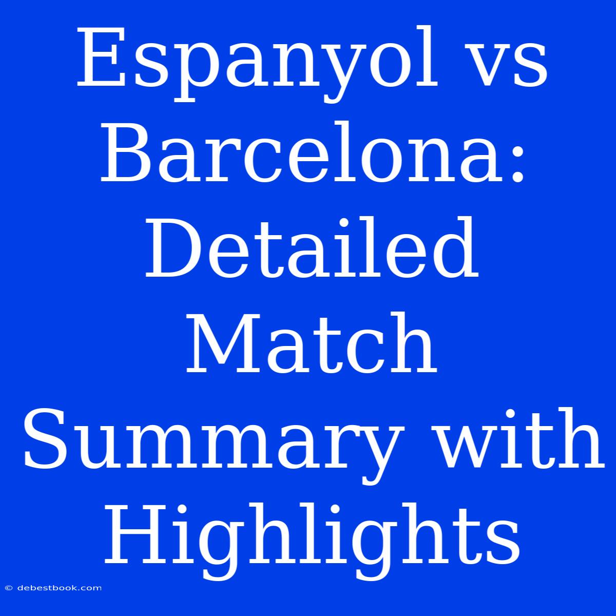 Espanyol Vs Barcelona: Detailed Match Summary With Highlights