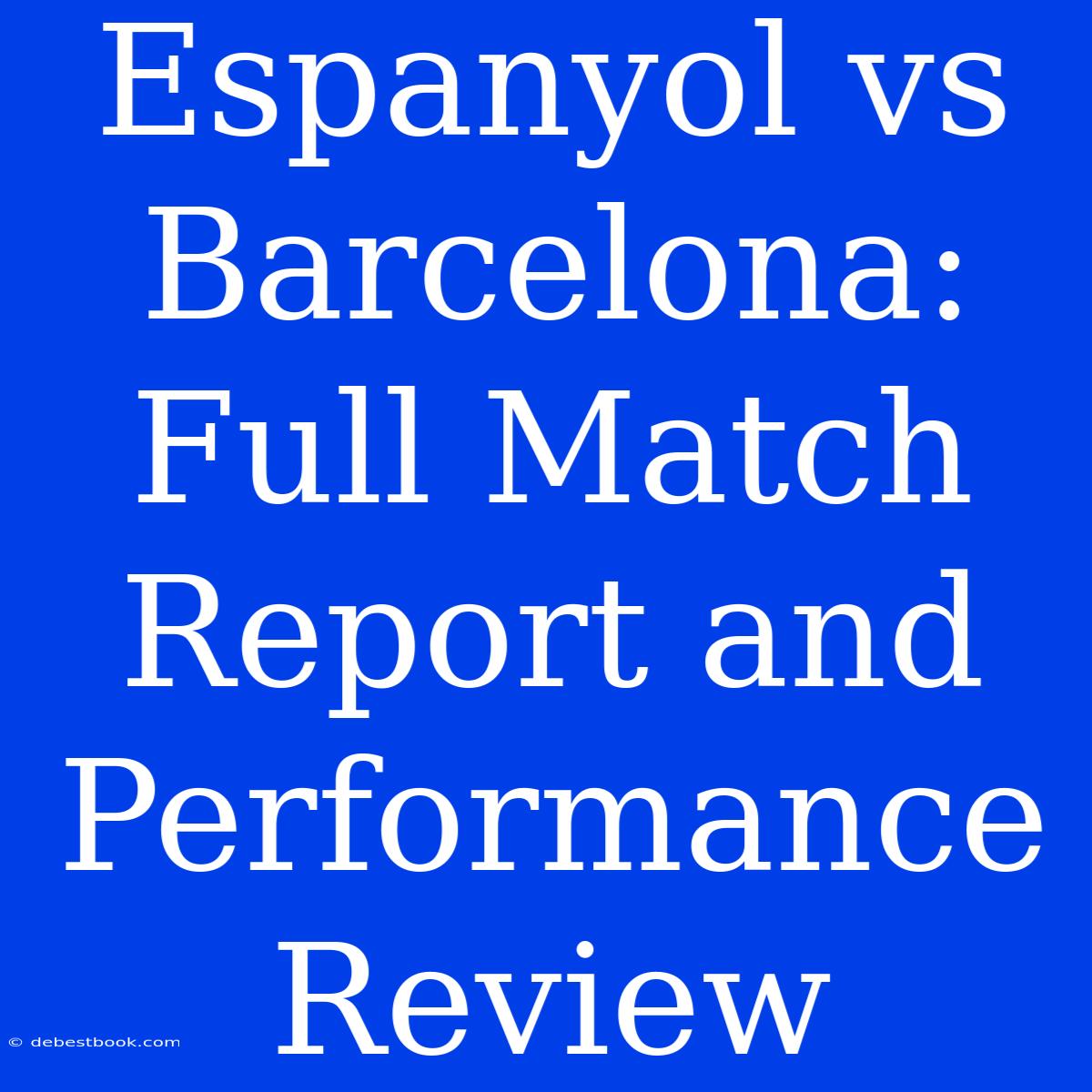 Espanyol Vs Barcelona: Full Match Report And Performance Review