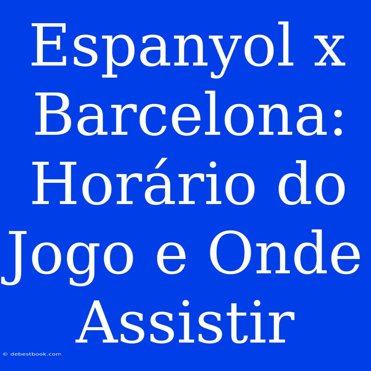 Espanyol X Barcelona: Horário Do Jogo E Onde Assistir 