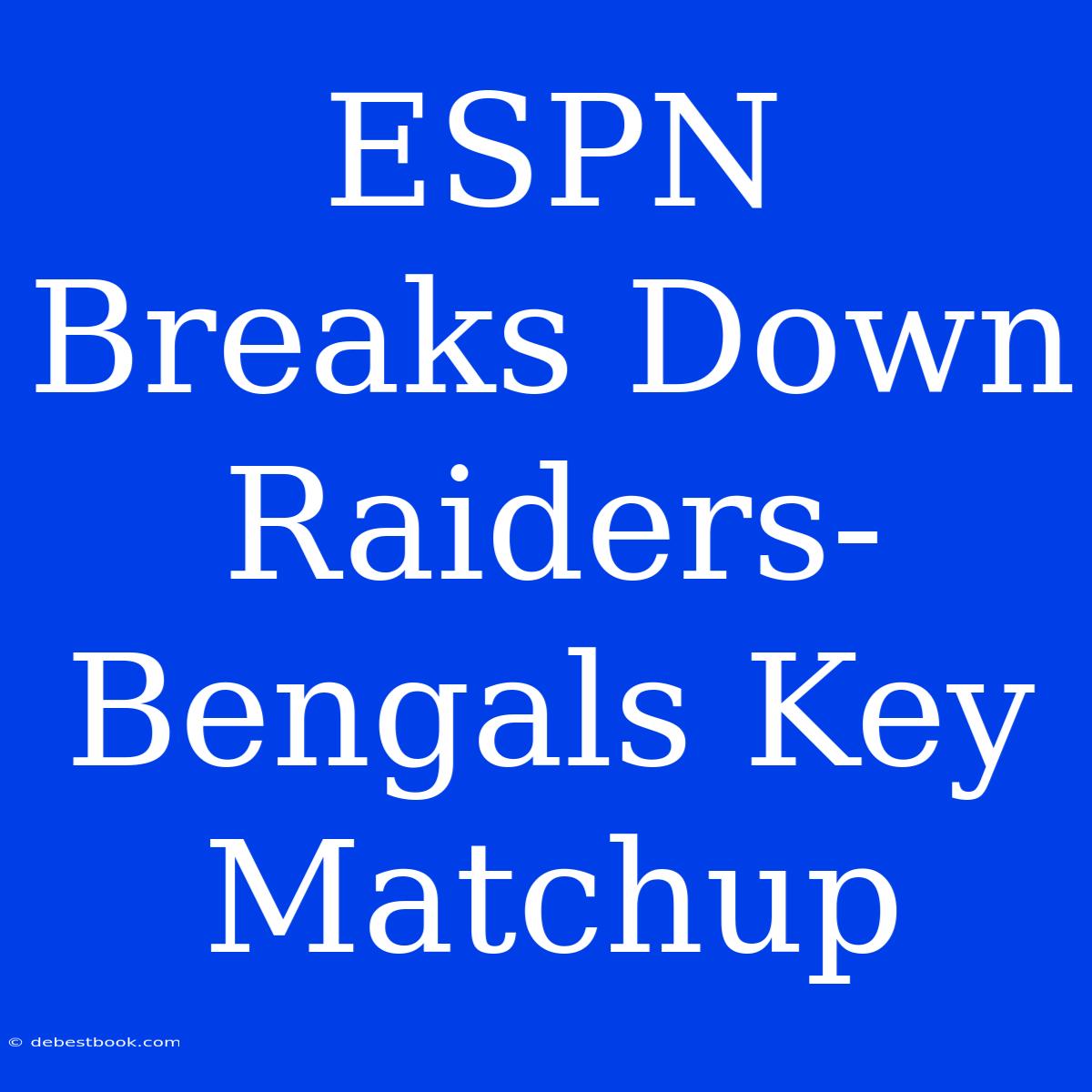 ESPN Breaks Down Raiders-Bengals Key Matchup