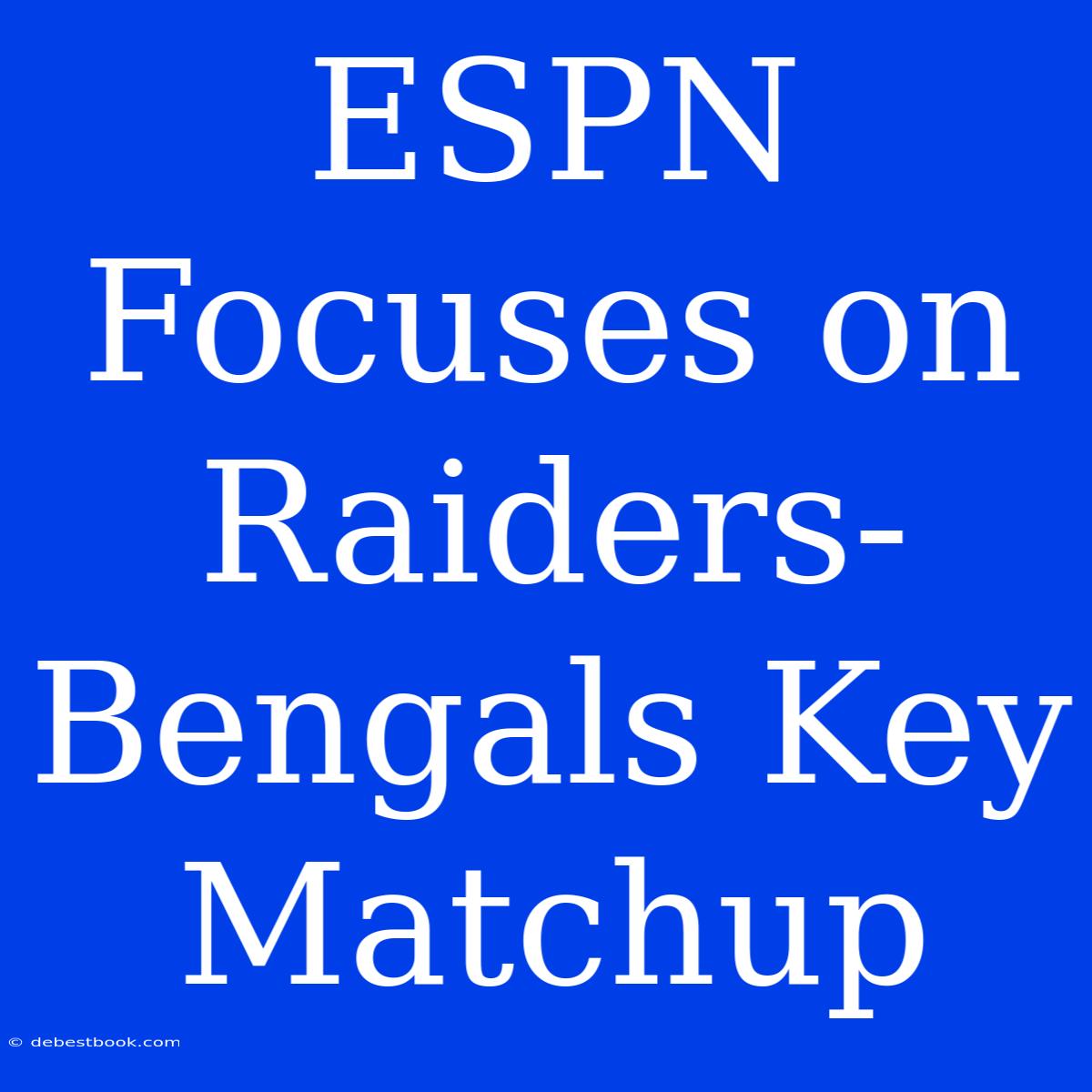 ESPN Focuses On Raiders-Bengals Key Matchup