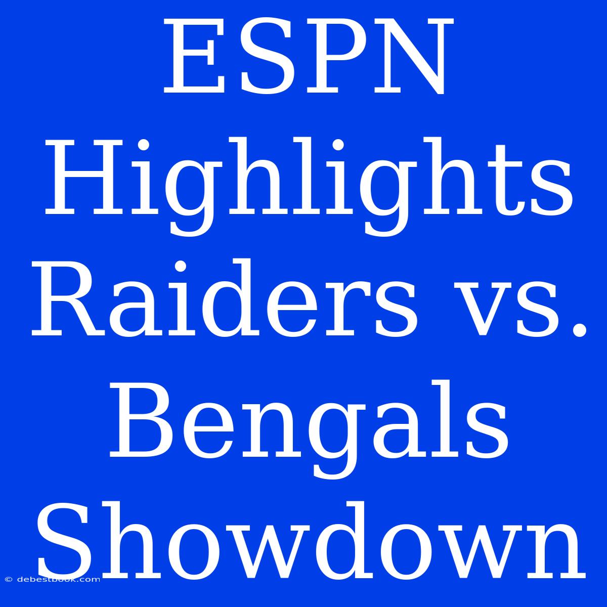 ESPN Highlights Raiders Vs. Bengals Showdown