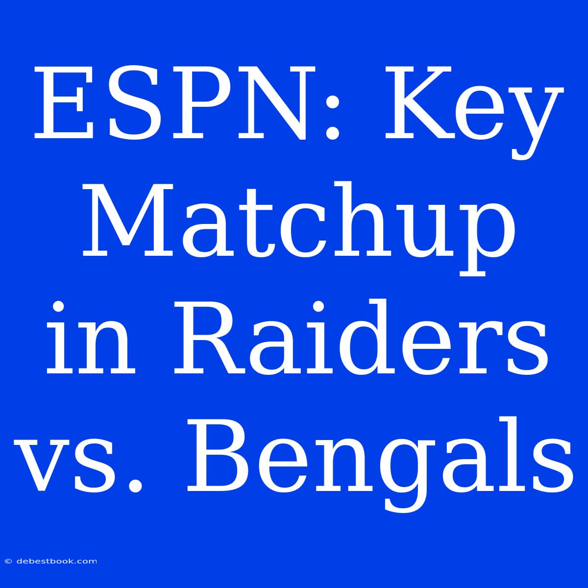 ESPN: Key Matchup In Raiders Vs. Bengals