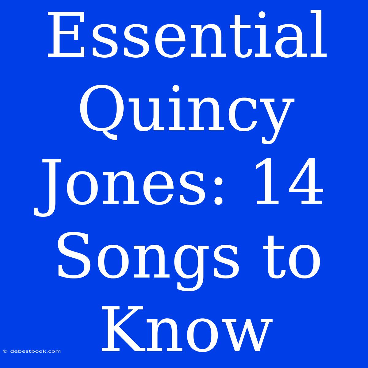 Essential Quincy Jones: 14 Songs To Know