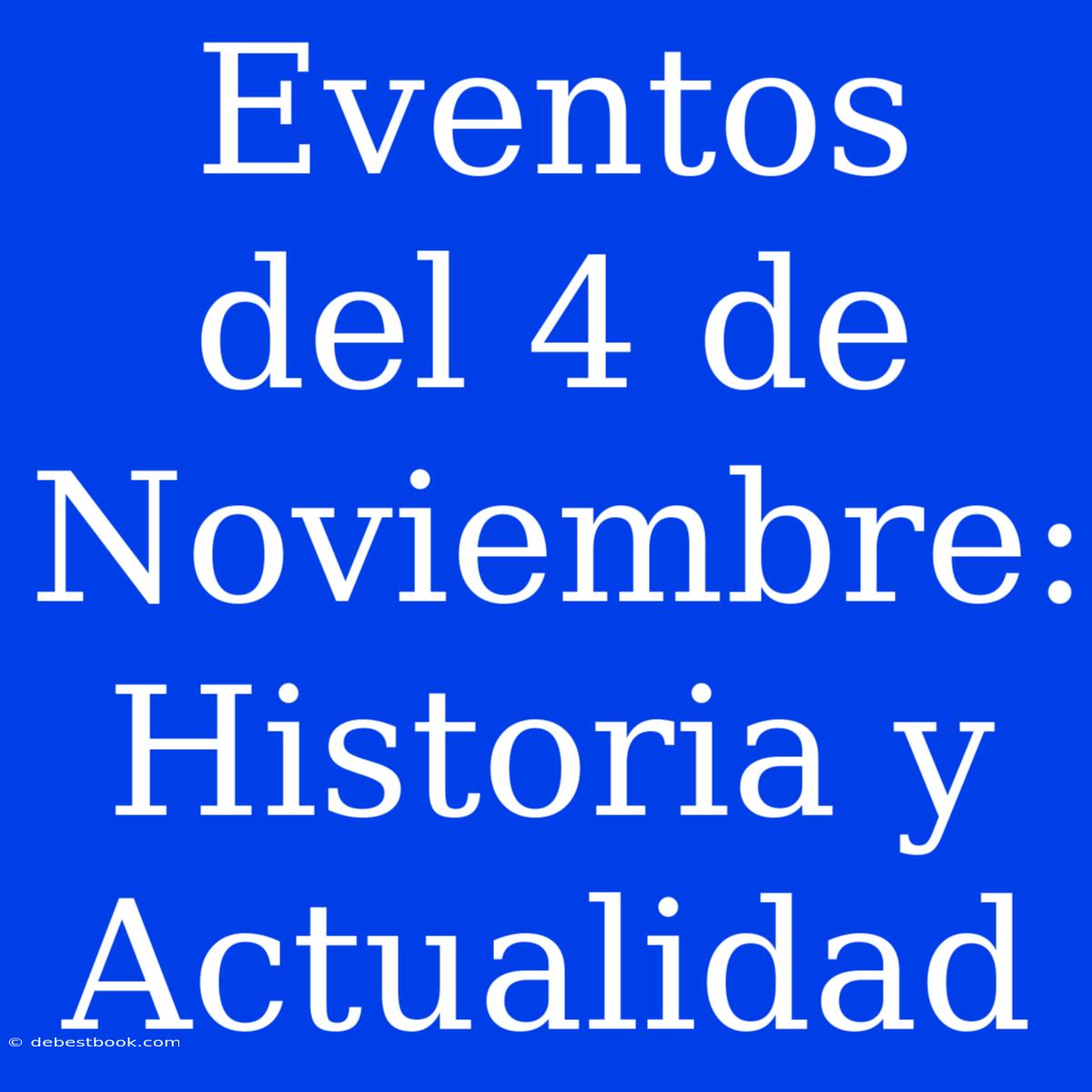 Eventos Del 4 De Noviembre: Historia Y Actualidad