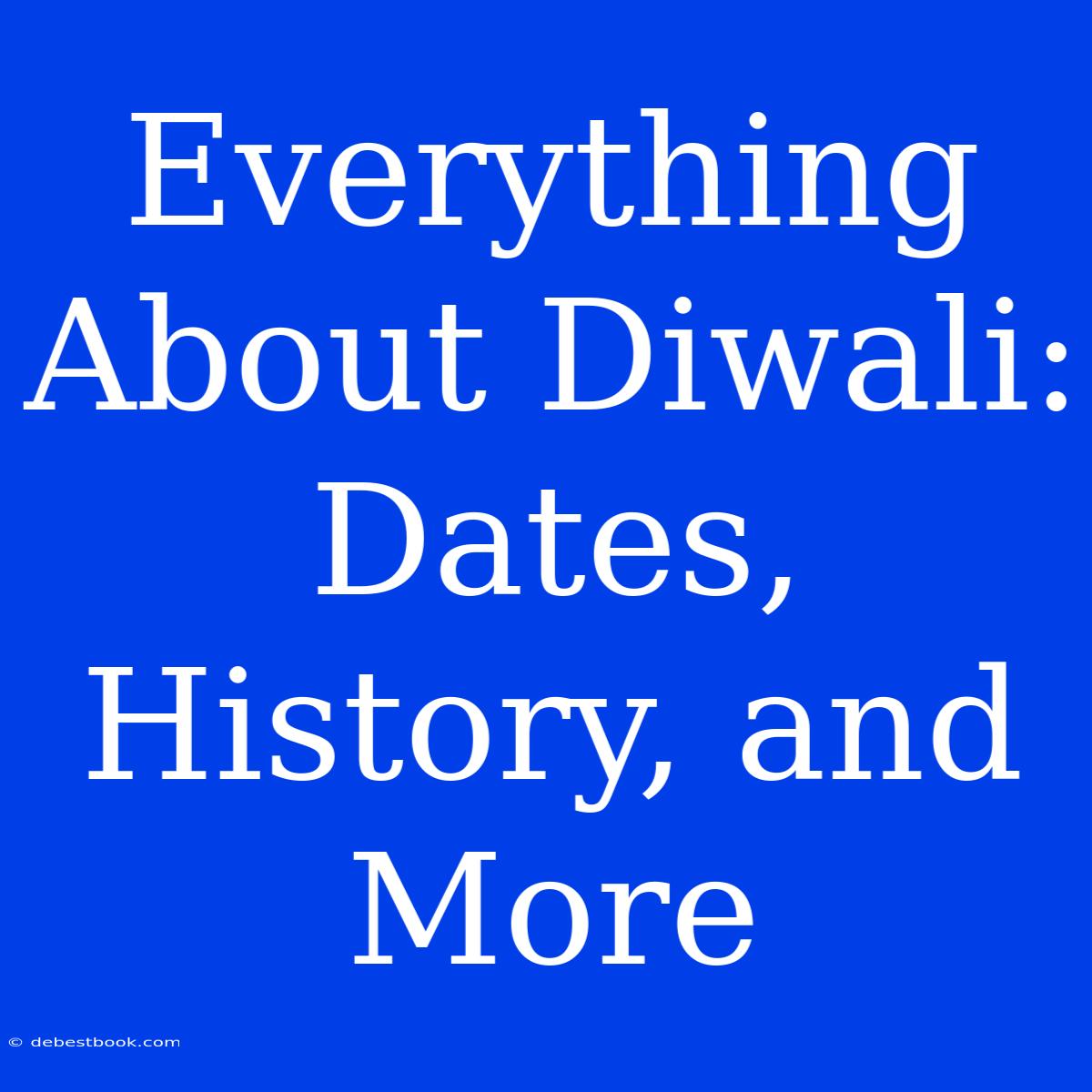 Everything About Diwali: Dates, History, And More