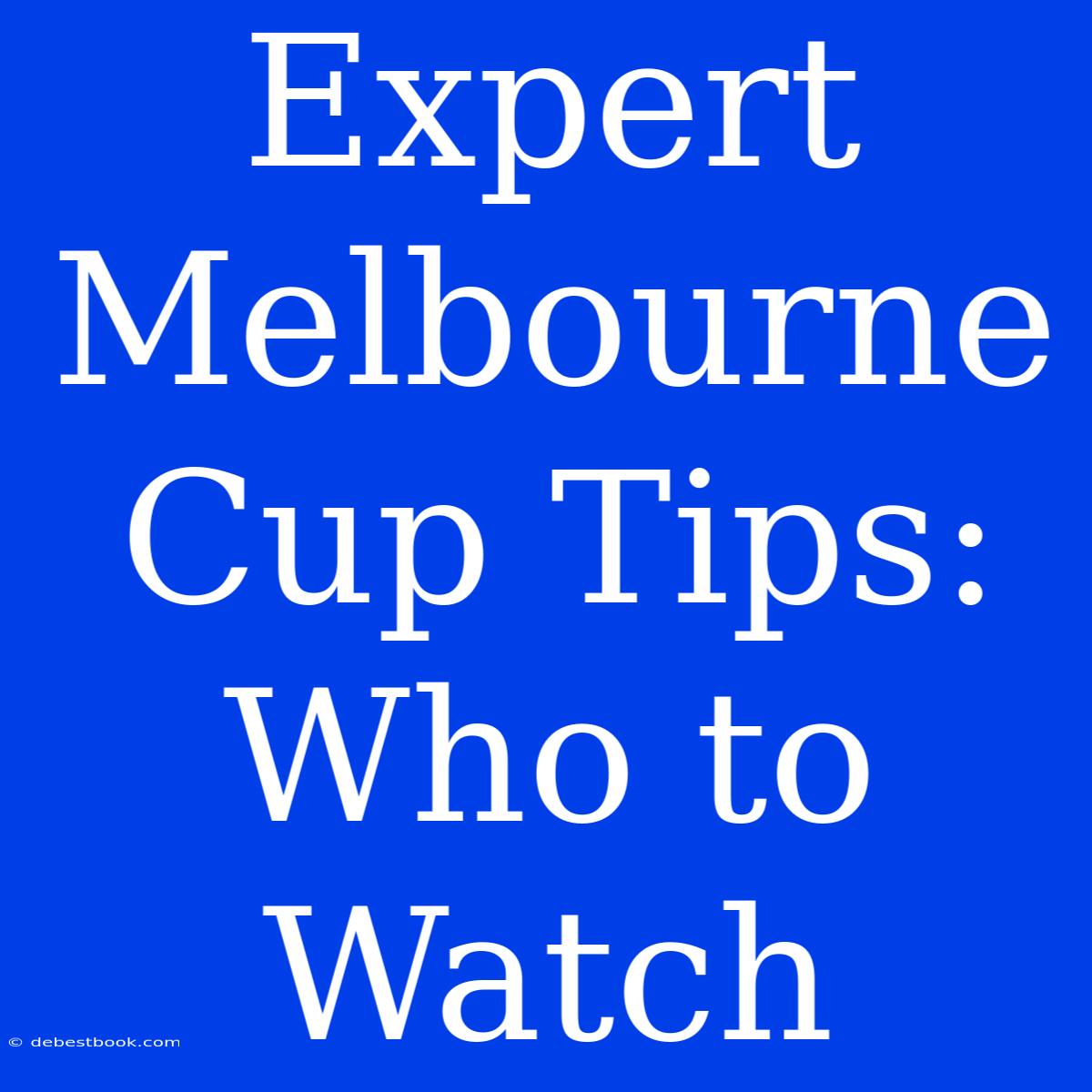 Expert Melbourne Cup Tips: Who To Watch