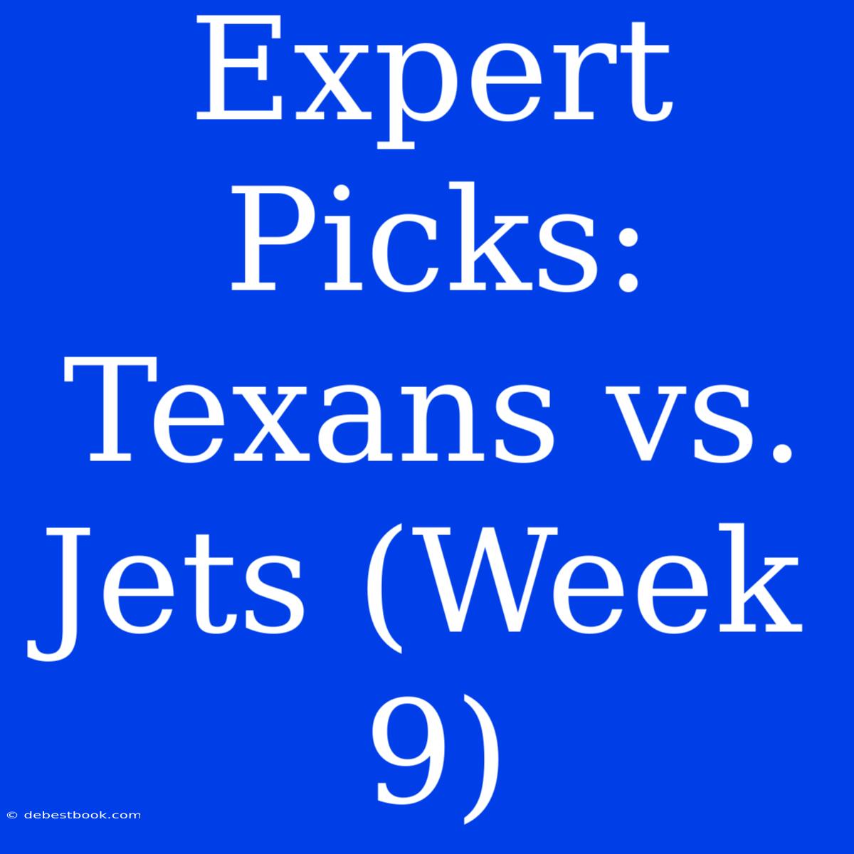 Expert Picks: Texans Vs. Jets (Week 9)