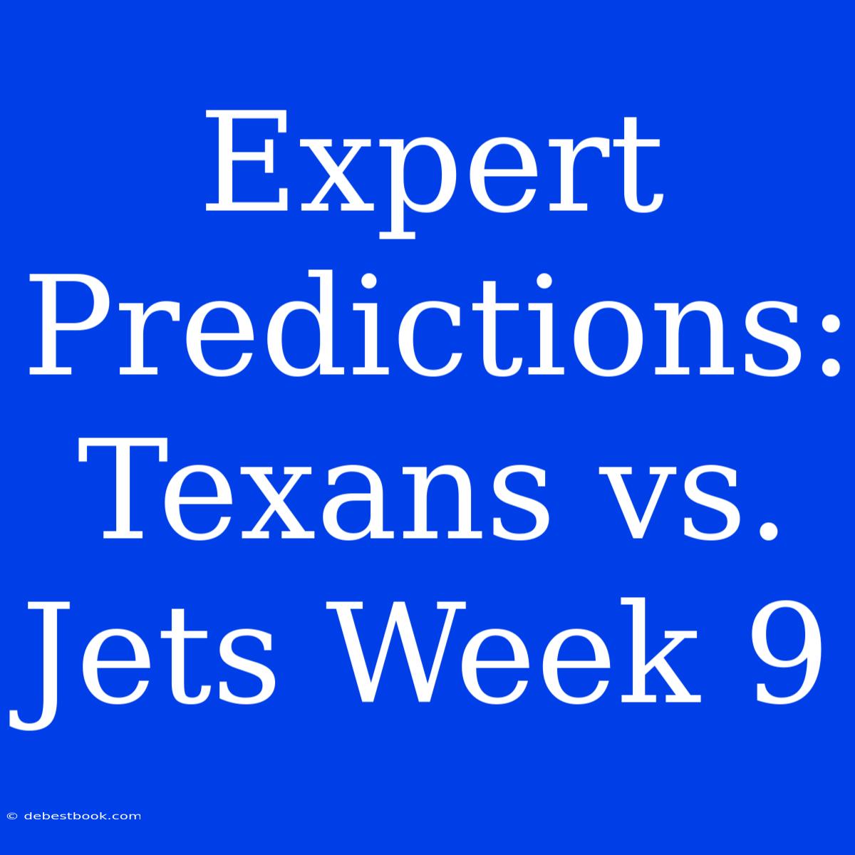 Expert Predictions: Texans Vs. Jets Week 9