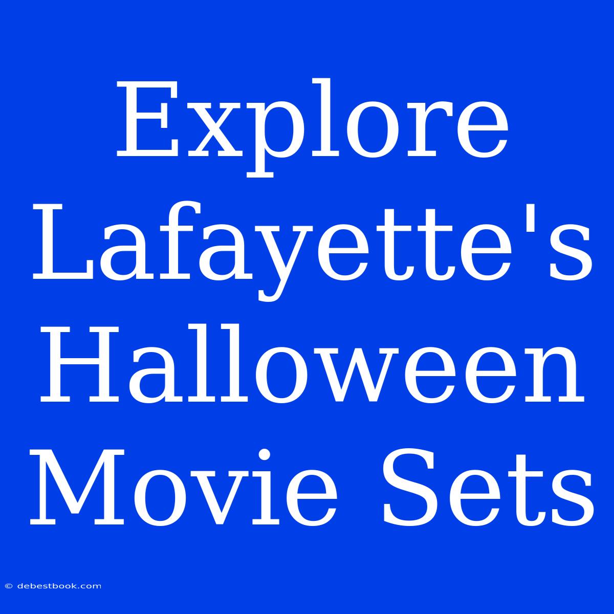 Explore Lafayette's Halloween Movie Sets