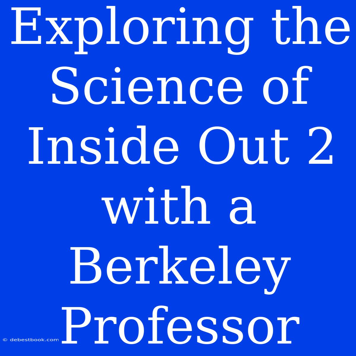 Exploring The Science Of Inside Out 2 With A Berkeley Professor