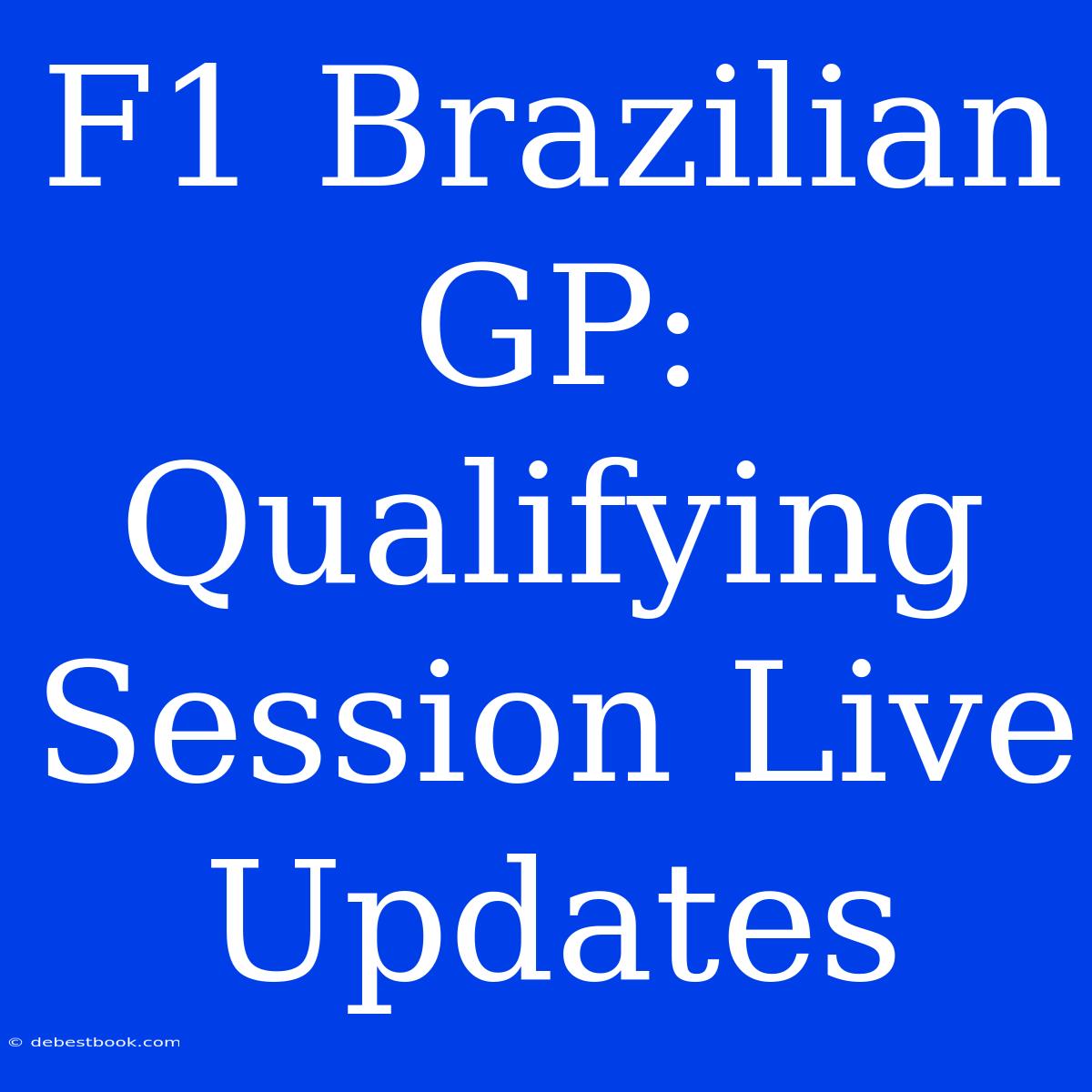 F1 Brazilian GP: Qualifying Session Live Updates