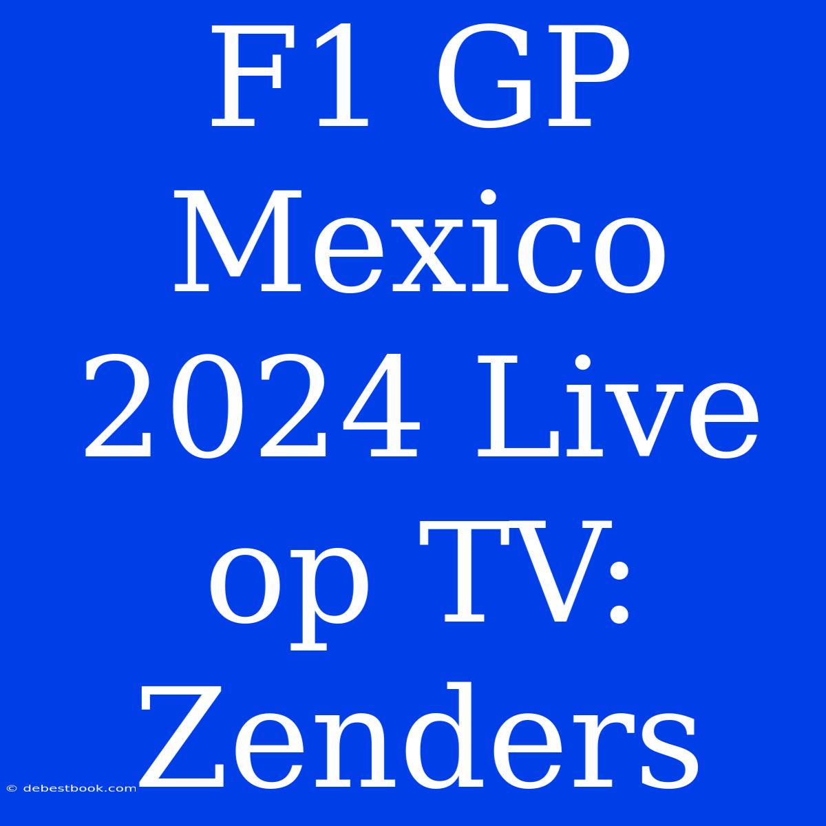 F1 GP Mexico 2024 Live Op TV: Zenders