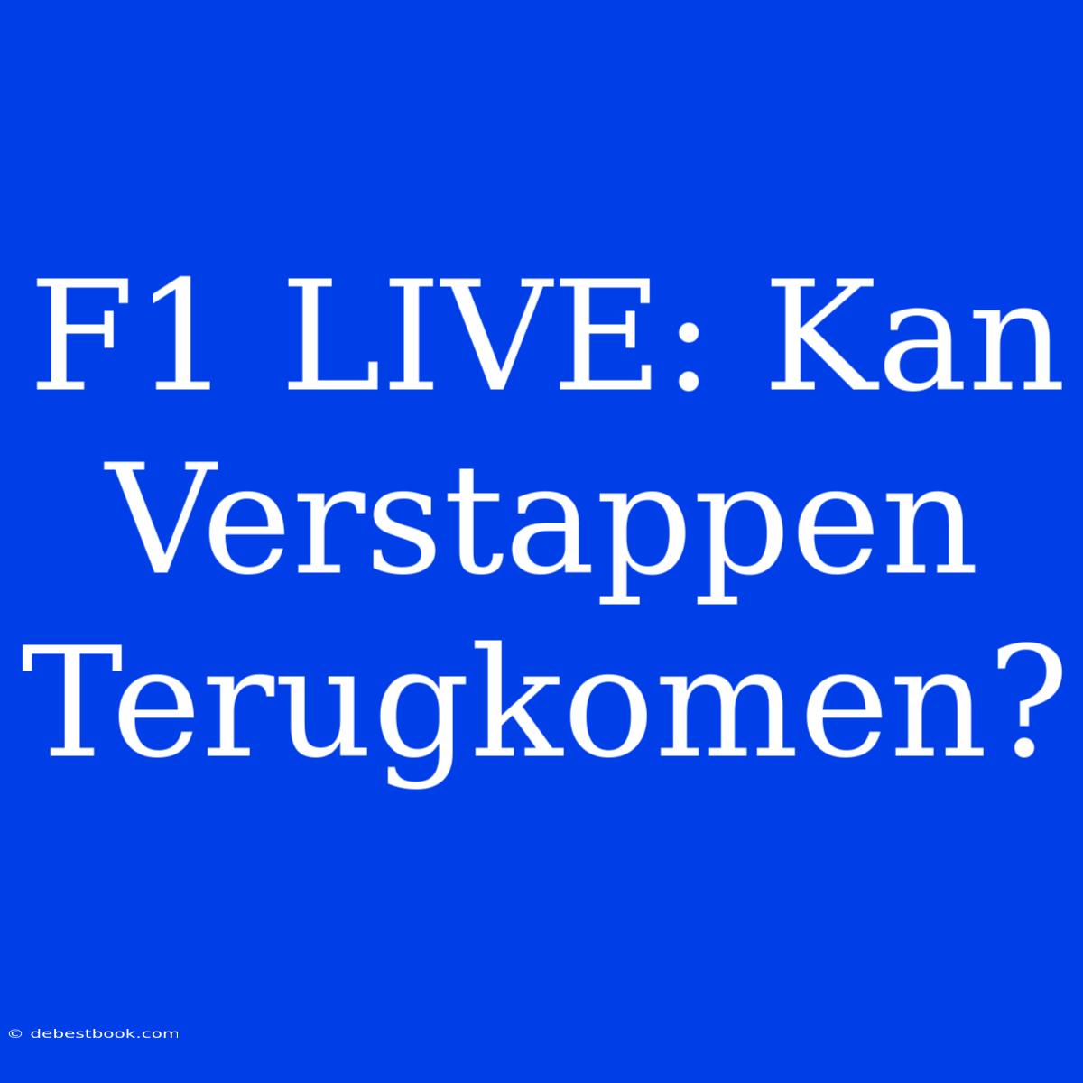 F1 LIVE: Kan Verstappen Terugkomen?