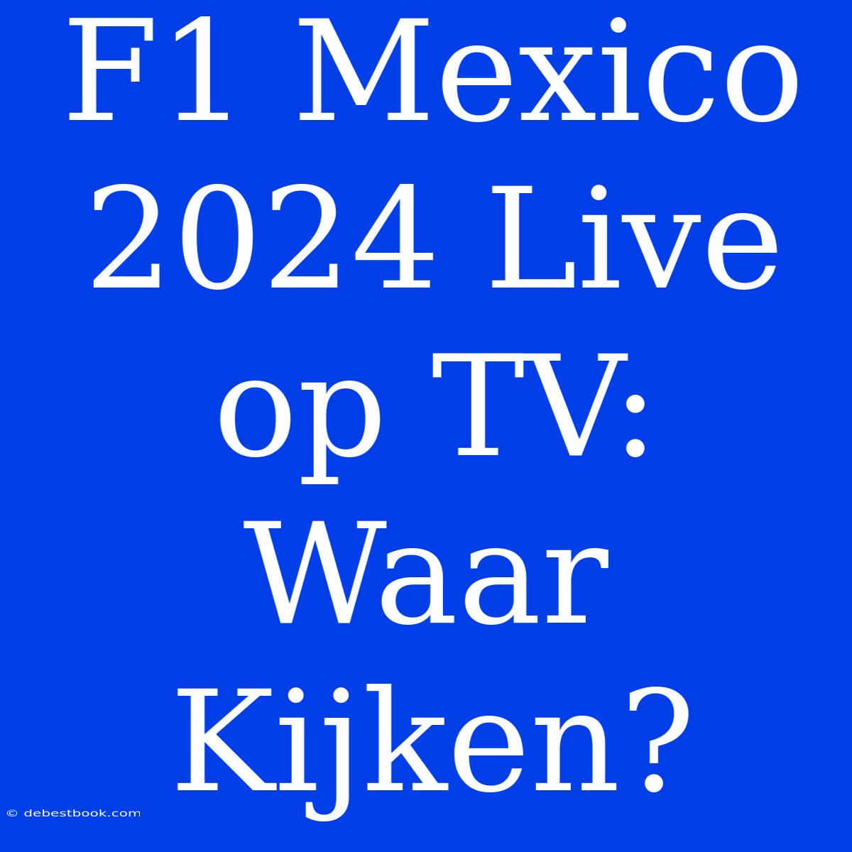 F1 Mexico 2024 Live Op TV: Waar Kijken?