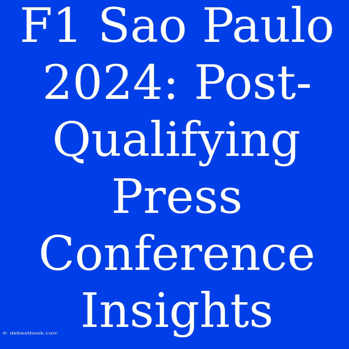 F1 Sao Paulo 2024: Post-Qualifying Press Conference Insights 