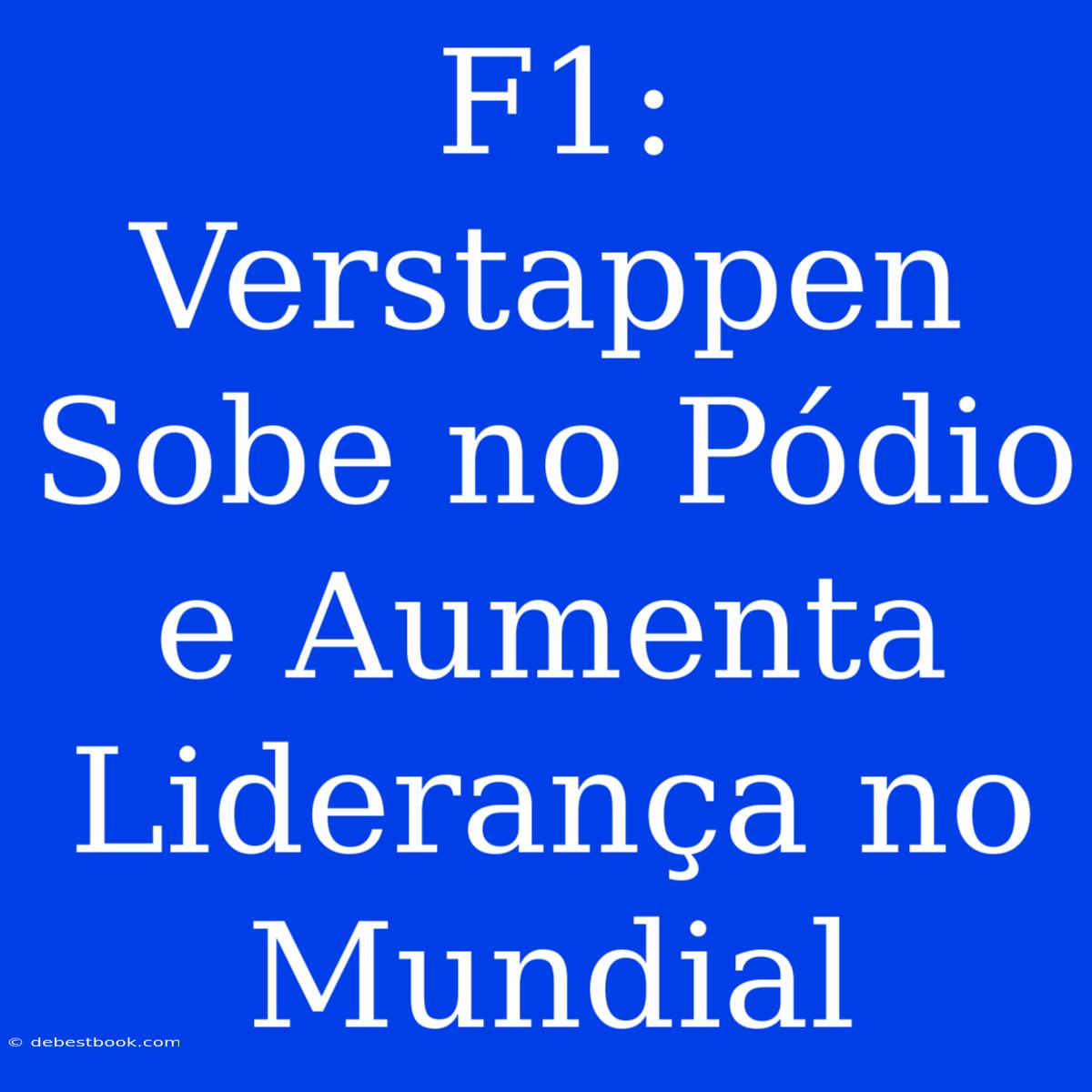 F1: Verstappen Sobe No Pódio E Aumenta Liderança No Mundial